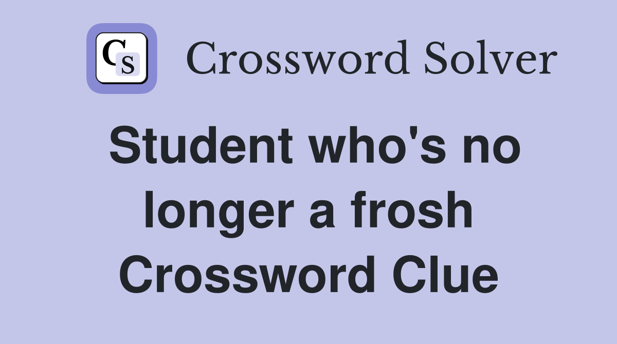 Student who's no longer a frosh Crossword Clue