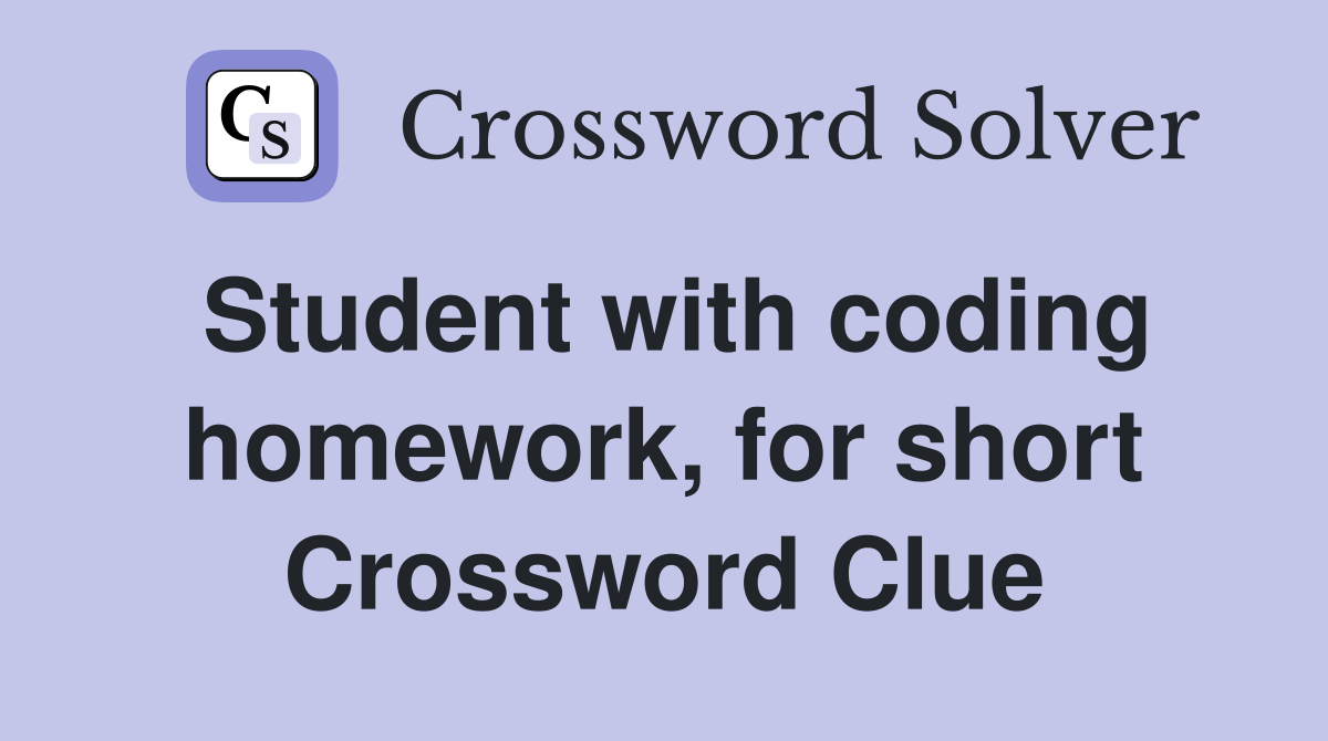 Student with coding homework, for short Crossword Clue