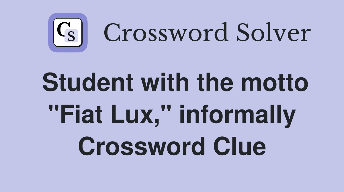 Student with the motto "Fiat Lux," informally Crossword Clue