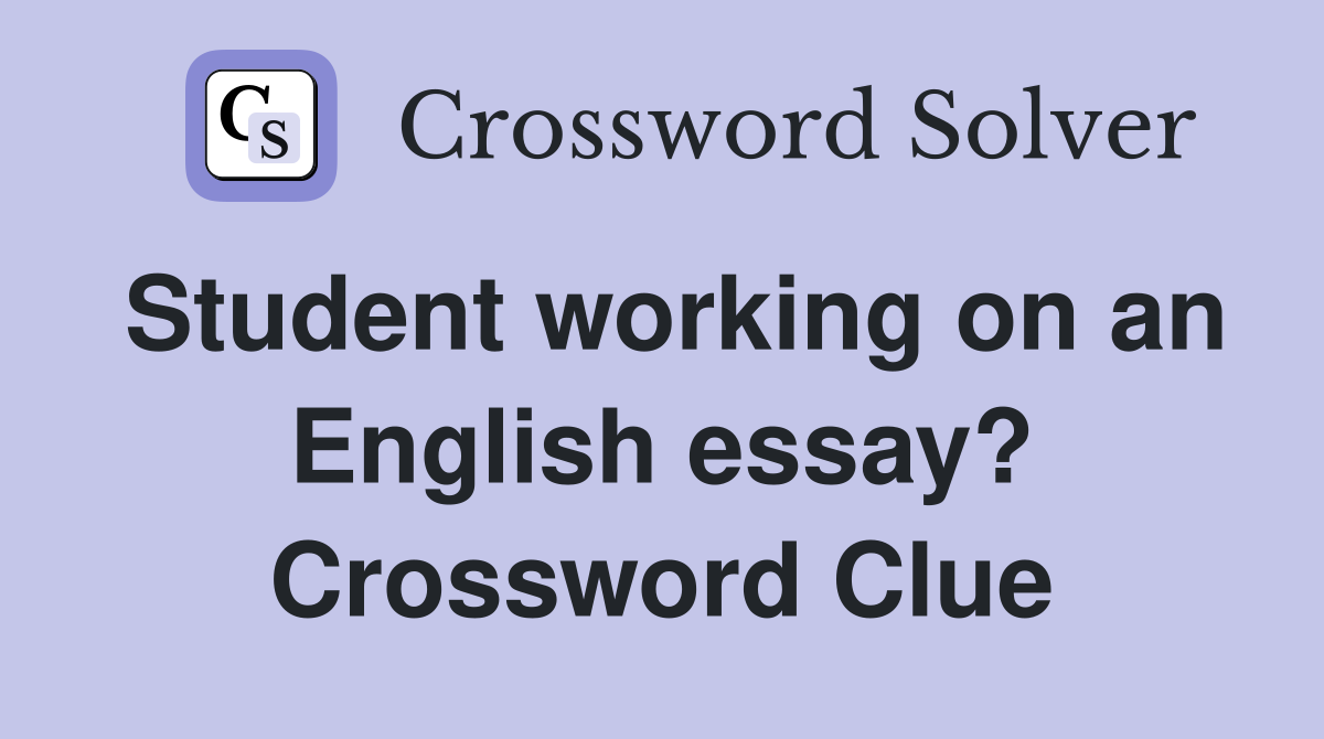 Student working on an English essay? Crossword Clue