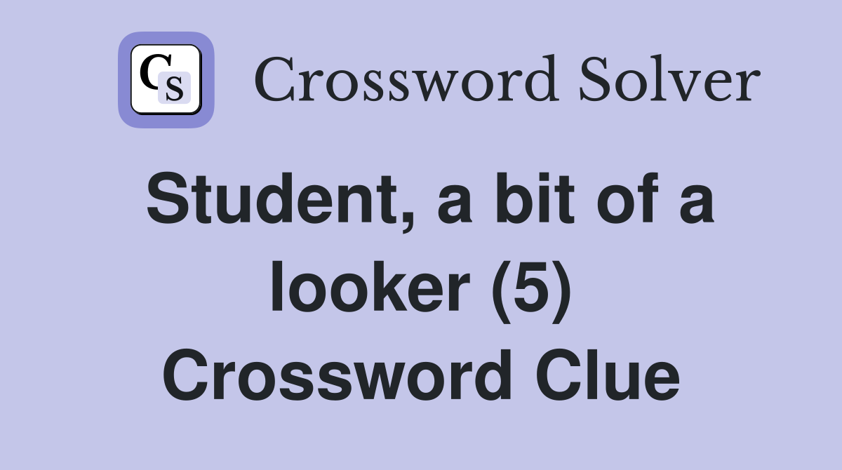Student, a bit of a looker (5) Crossword Clue