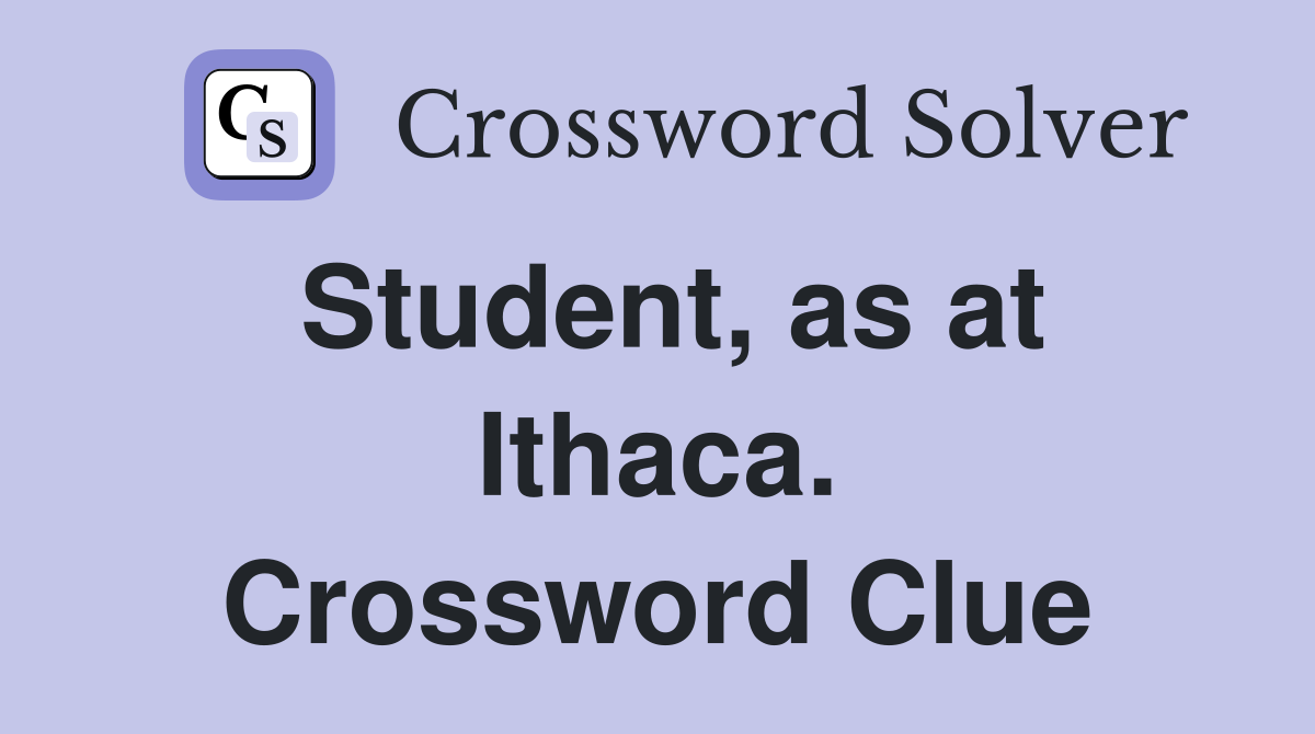 Student, as at Ithaca. Crossword Clue