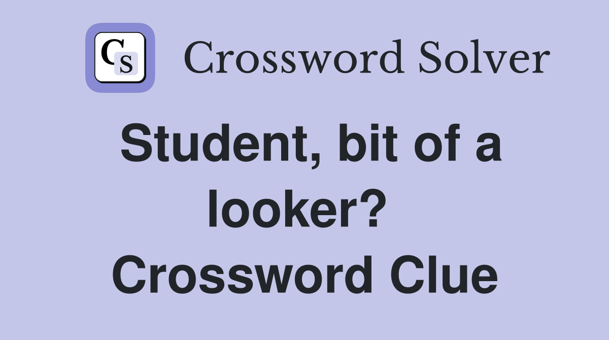 Student, bit of a looker?  Crossword Clue