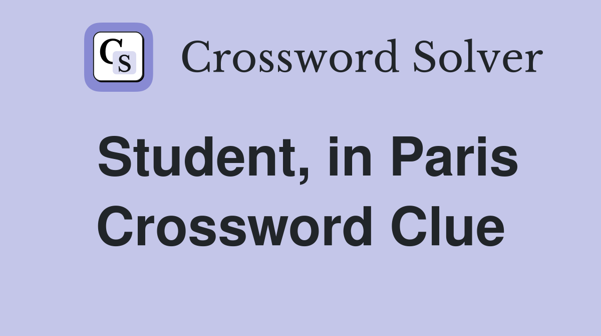 Student, in Paris Crossword Clue