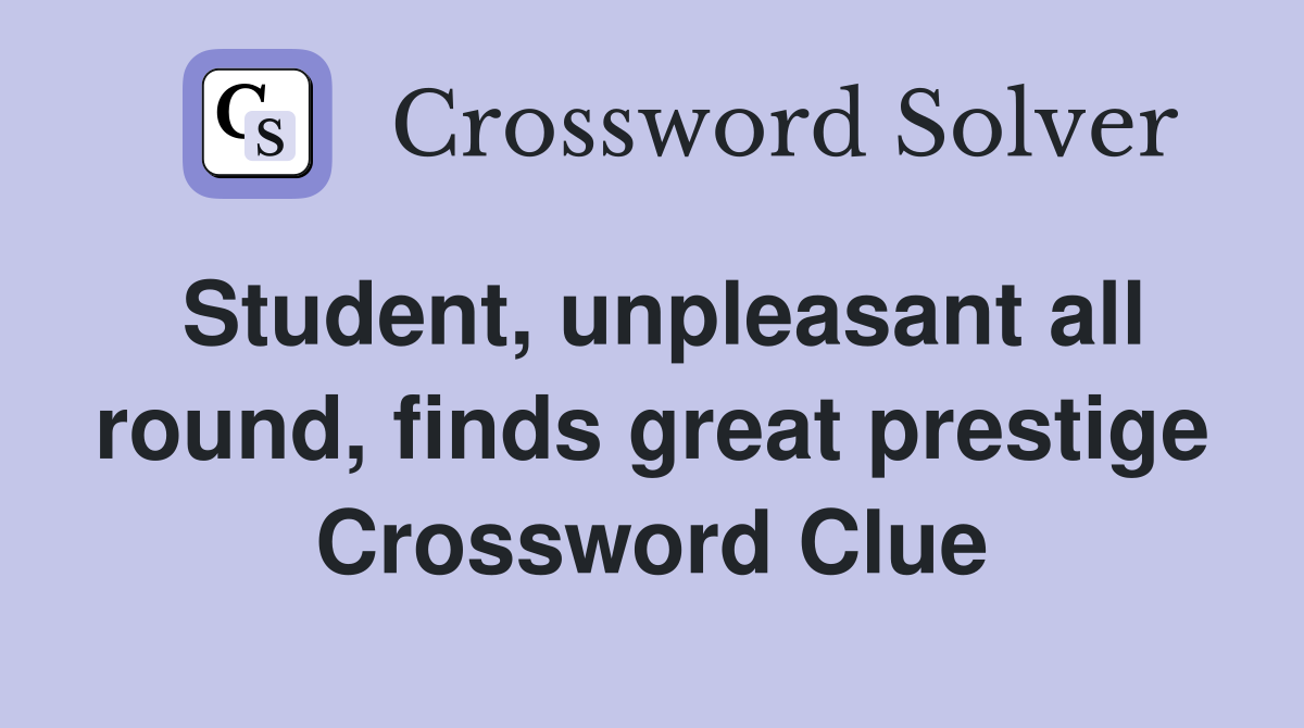 Student, unpleasant all round, finds great prestige Crossword Clue