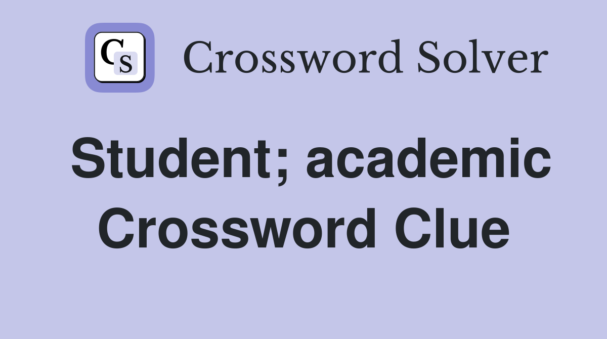 Student; academic Crossword Clue
