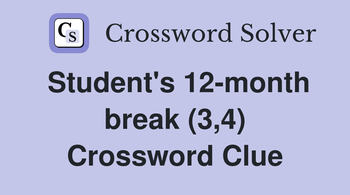 Student's 12-month break (3,4) Crossword Clue