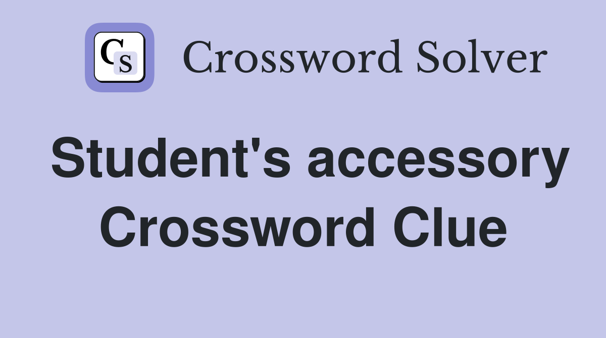 Student's accessory Crossword Clue