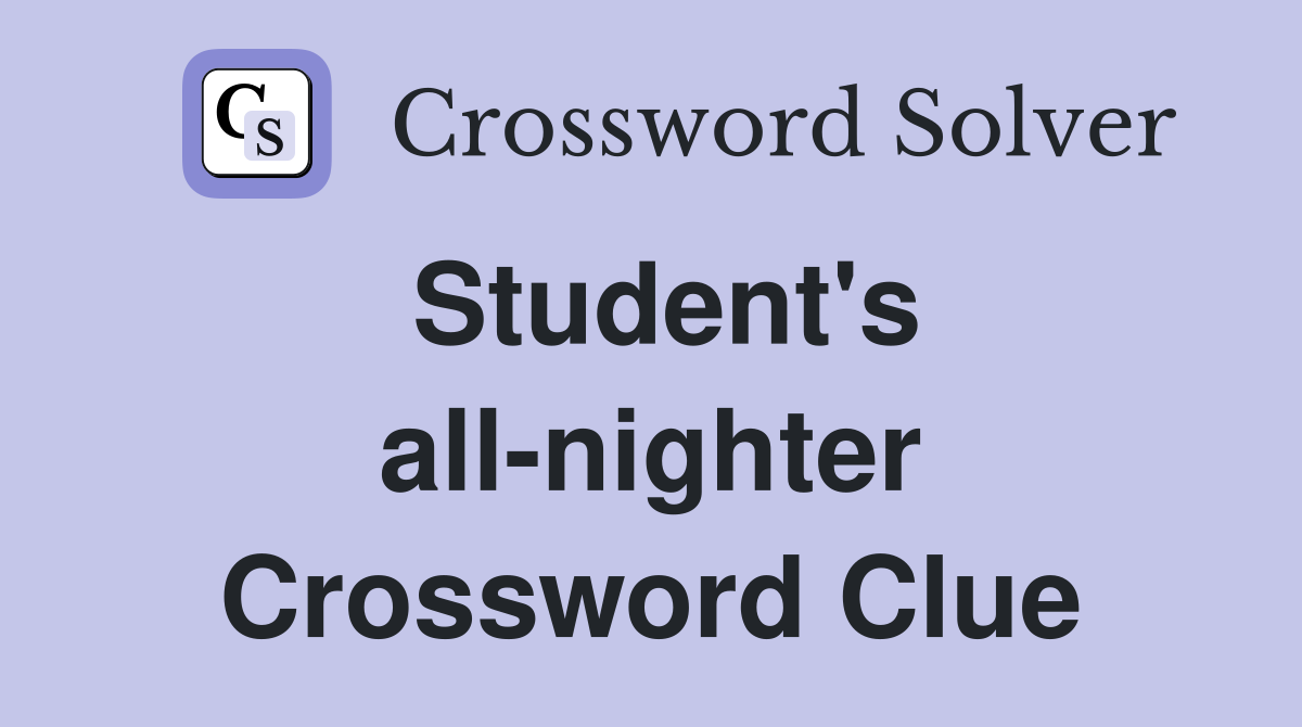 Student's all-nighter Crossword Clue