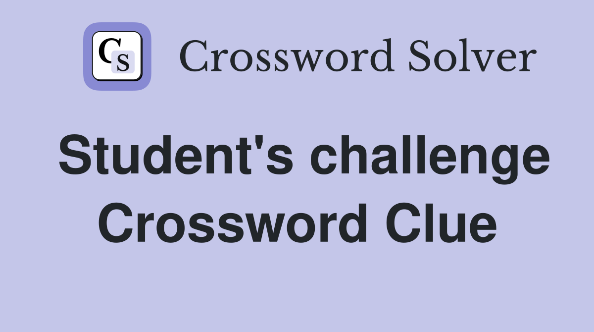 Student's challenge Crossword Clue