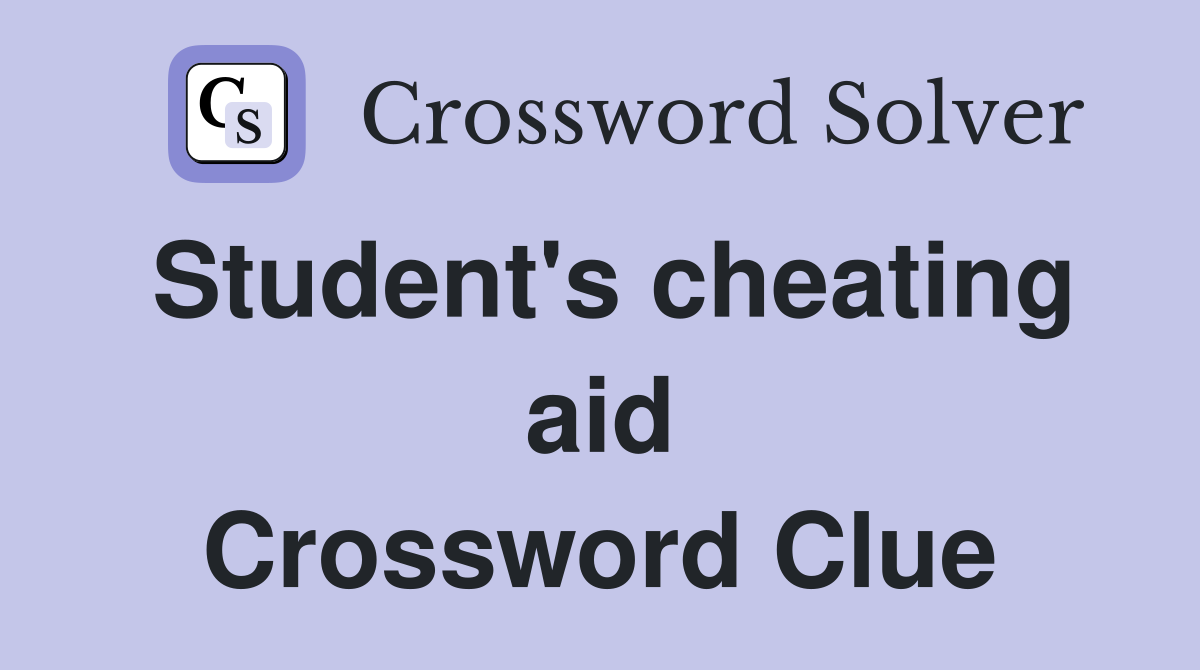 Student's cheating aid Crossword Clue