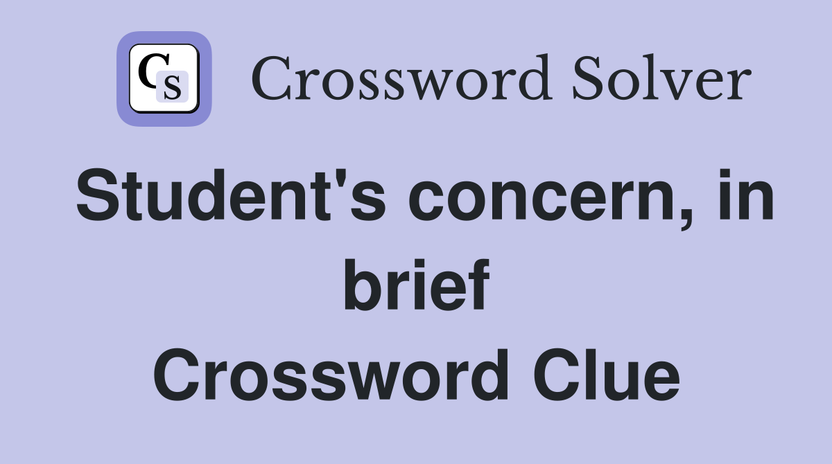 Student's concern, in brief Crossword Clue