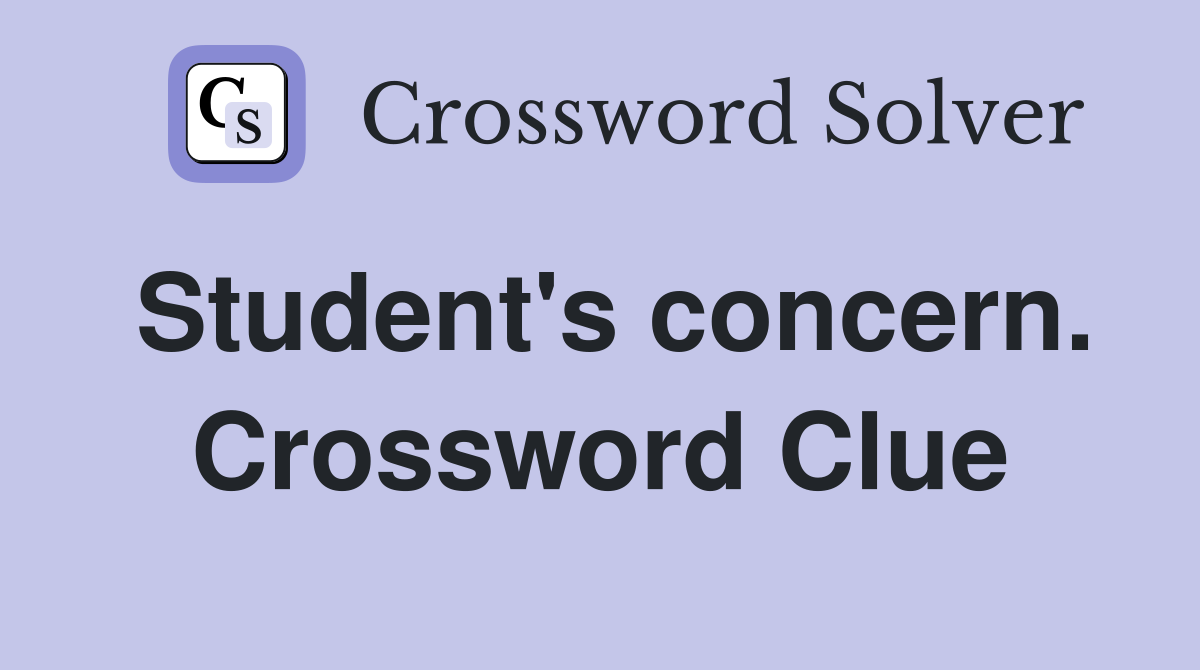 Student's concern. Crossword Clue