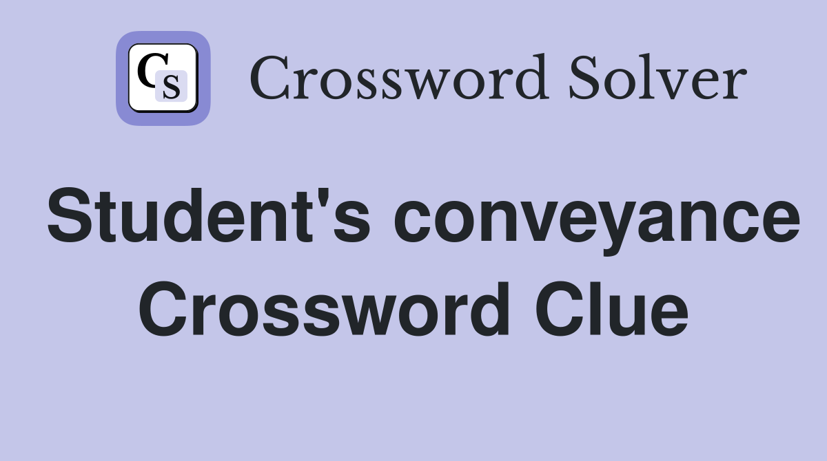 Student's conveyance Crossword Clue