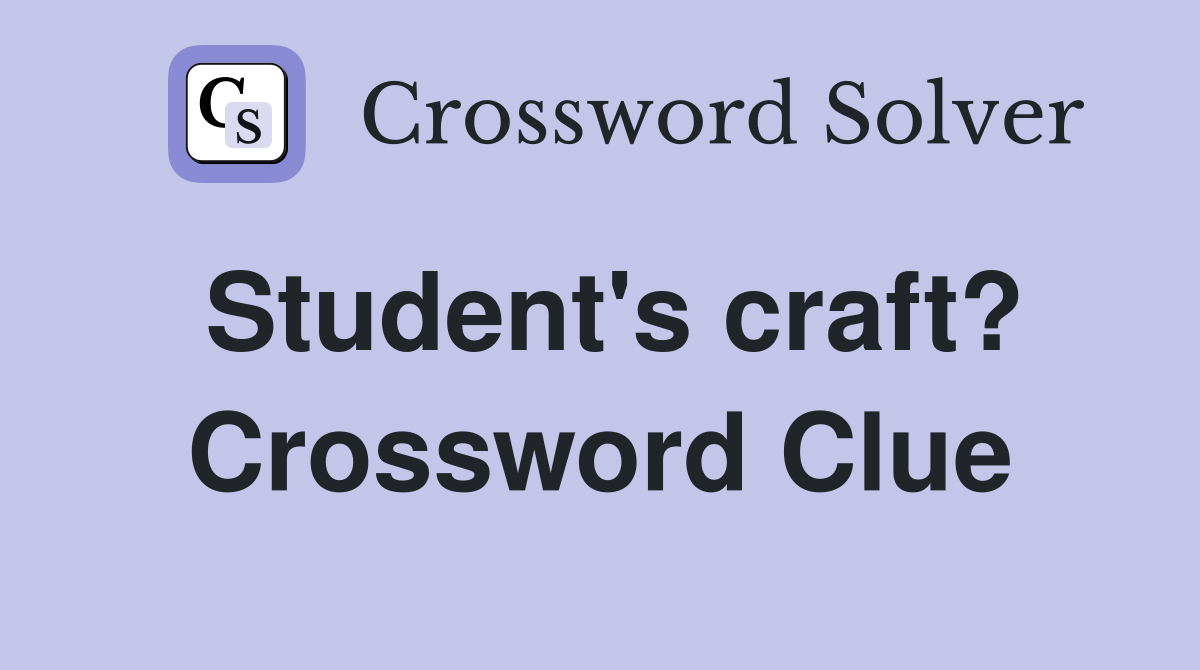 Student's craft? Crossword Clue