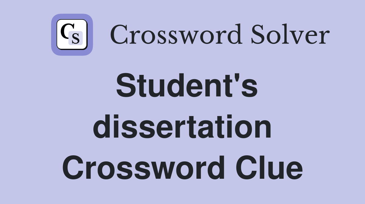 Student's dissertation Crossword Clue