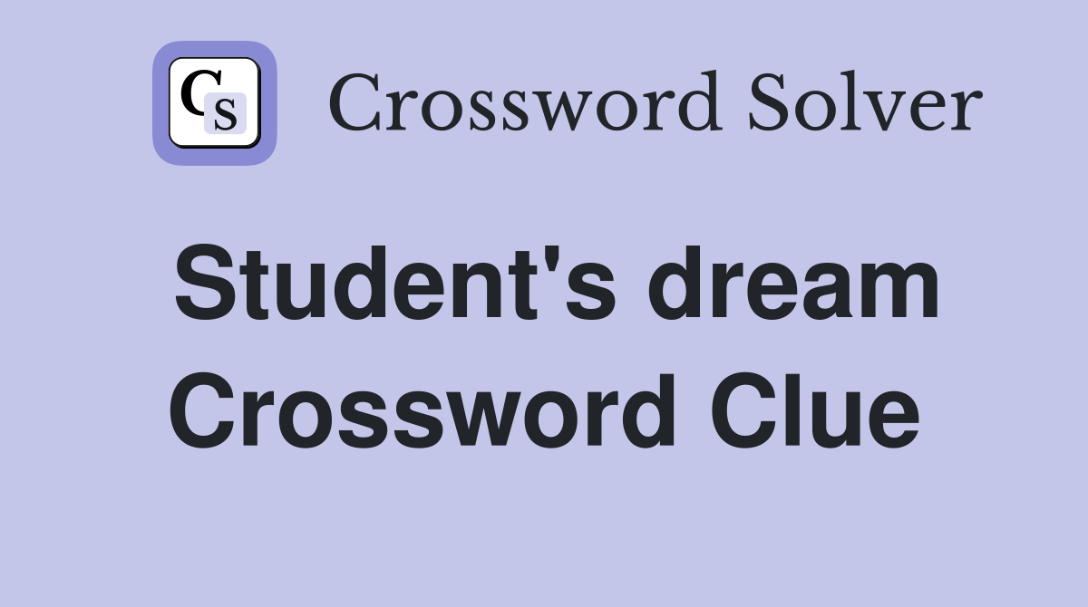Student's dream Crossword Clue
