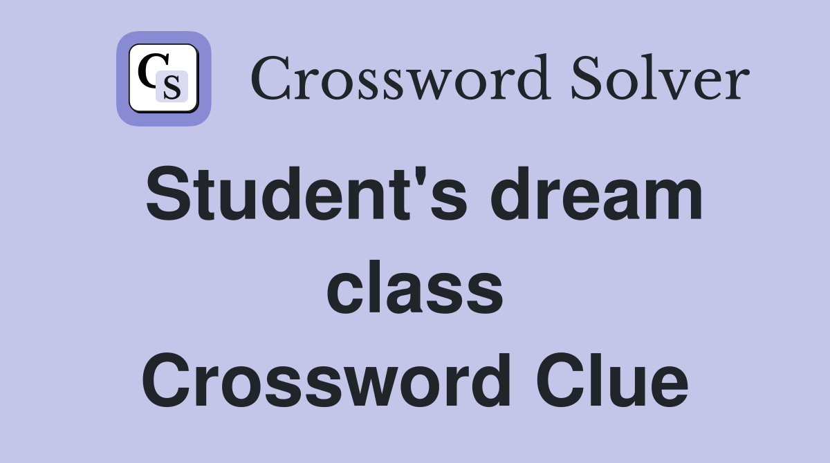 Student's dream class Crossword Clue