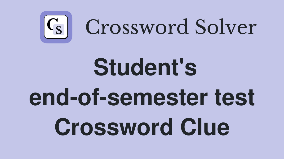 Student's end-of-semester test Crossword Clue