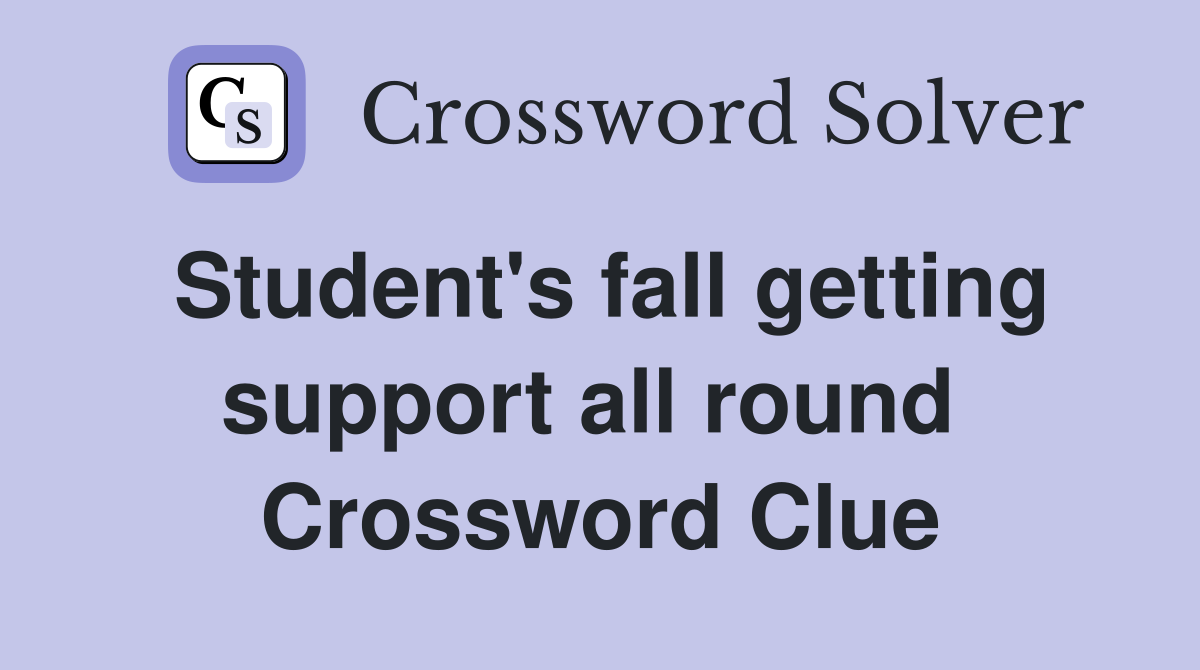Student's fall getting support all round  Crossword Clue