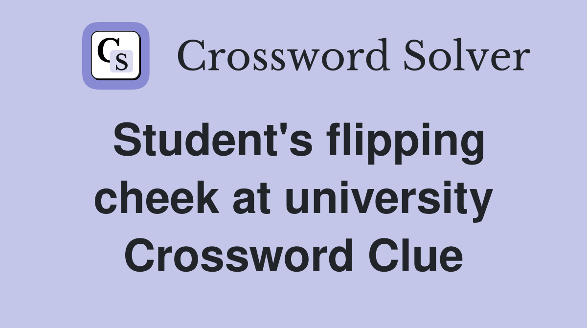 Student's flipping cheek at university Crossword Clue