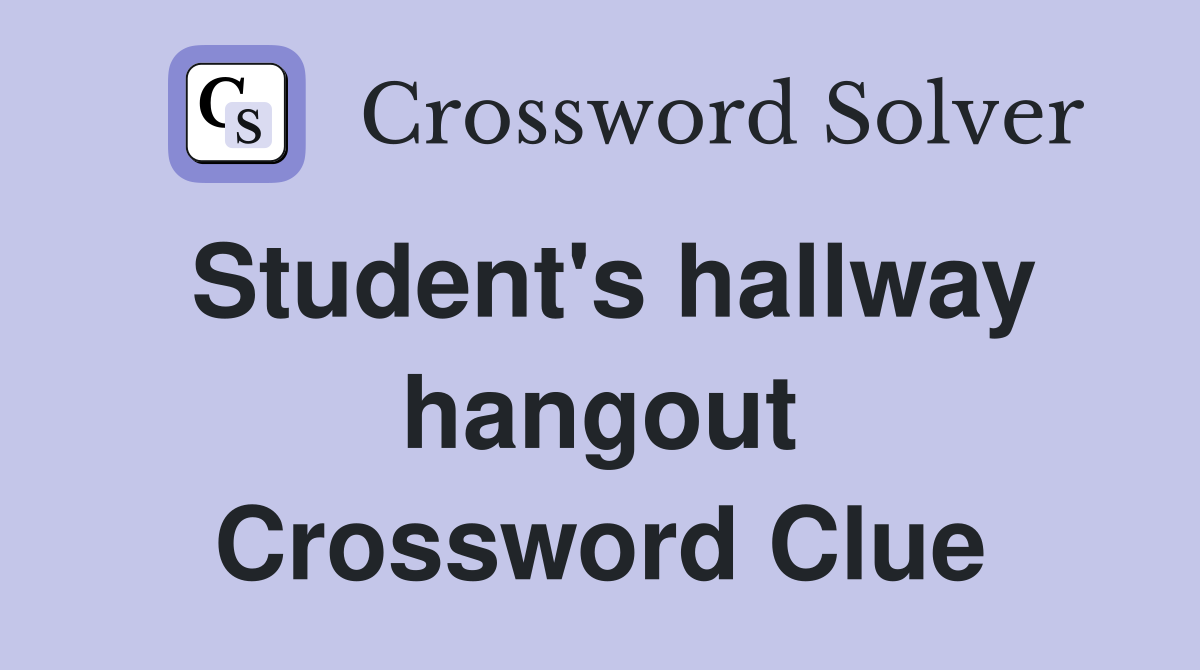 Student's hallway hangout Crossword Clue