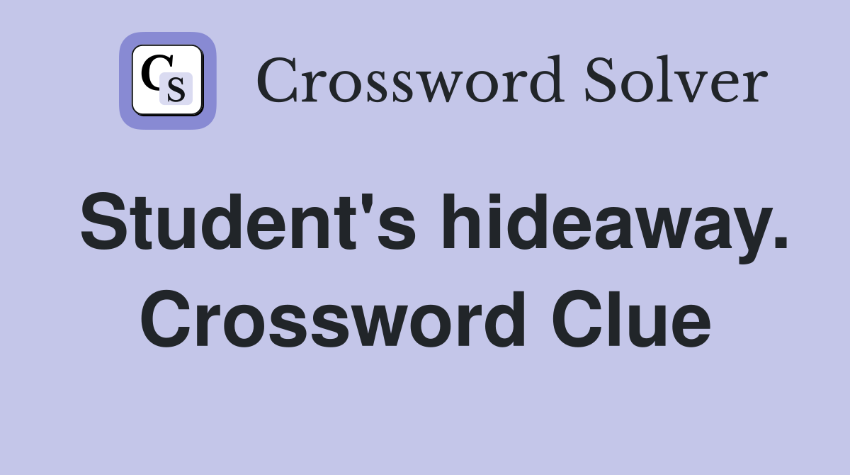 Student's hideaway. Crossword Clue