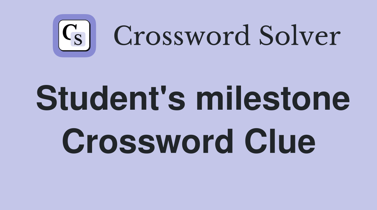 Student's milestone Crossword Clue