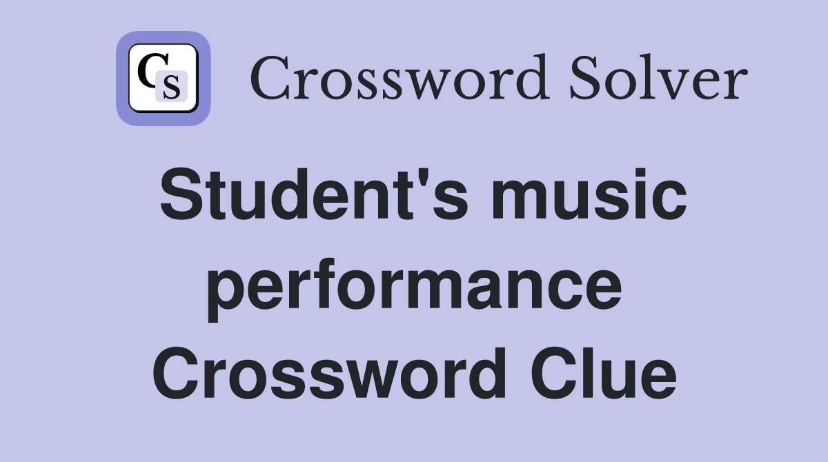 Student's music performance Crossword Clue