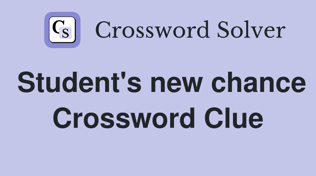 Student's new chance Crossword Clue