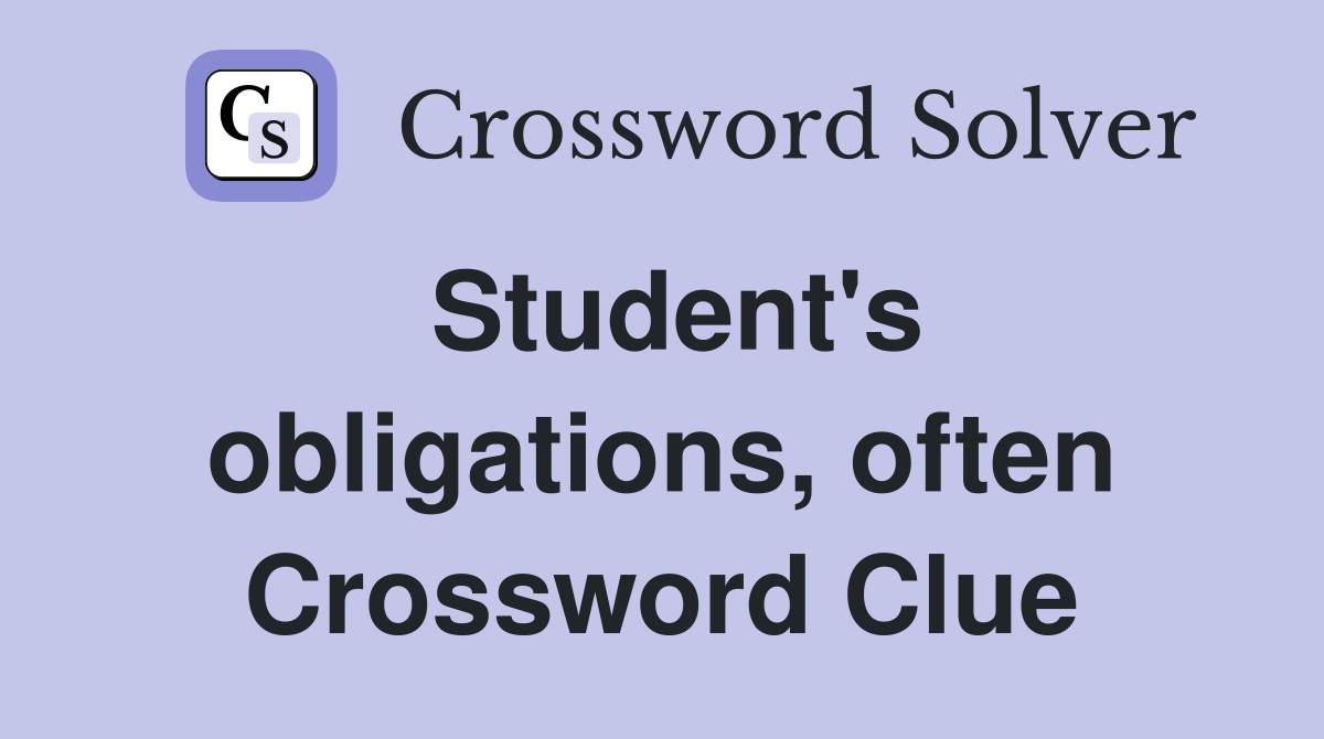 Student's obligations, often Crossword Clue