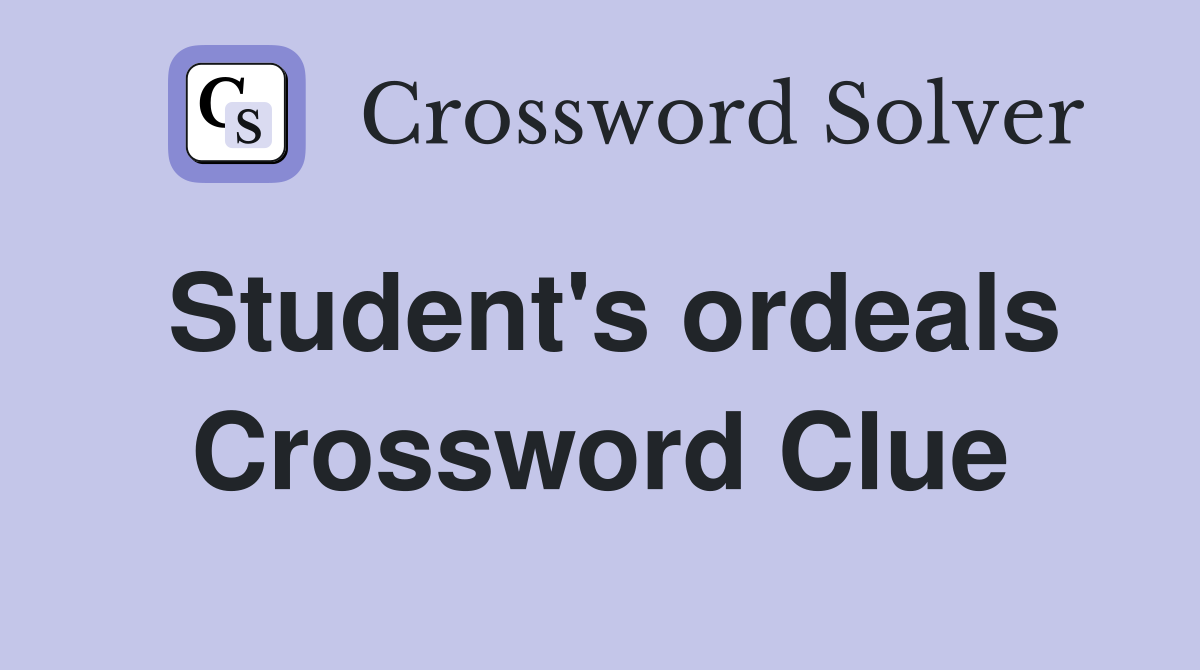 Student's ordeals Crossword Clue