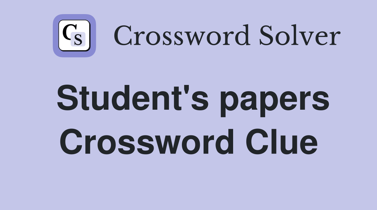Student's papers Crossword Clue