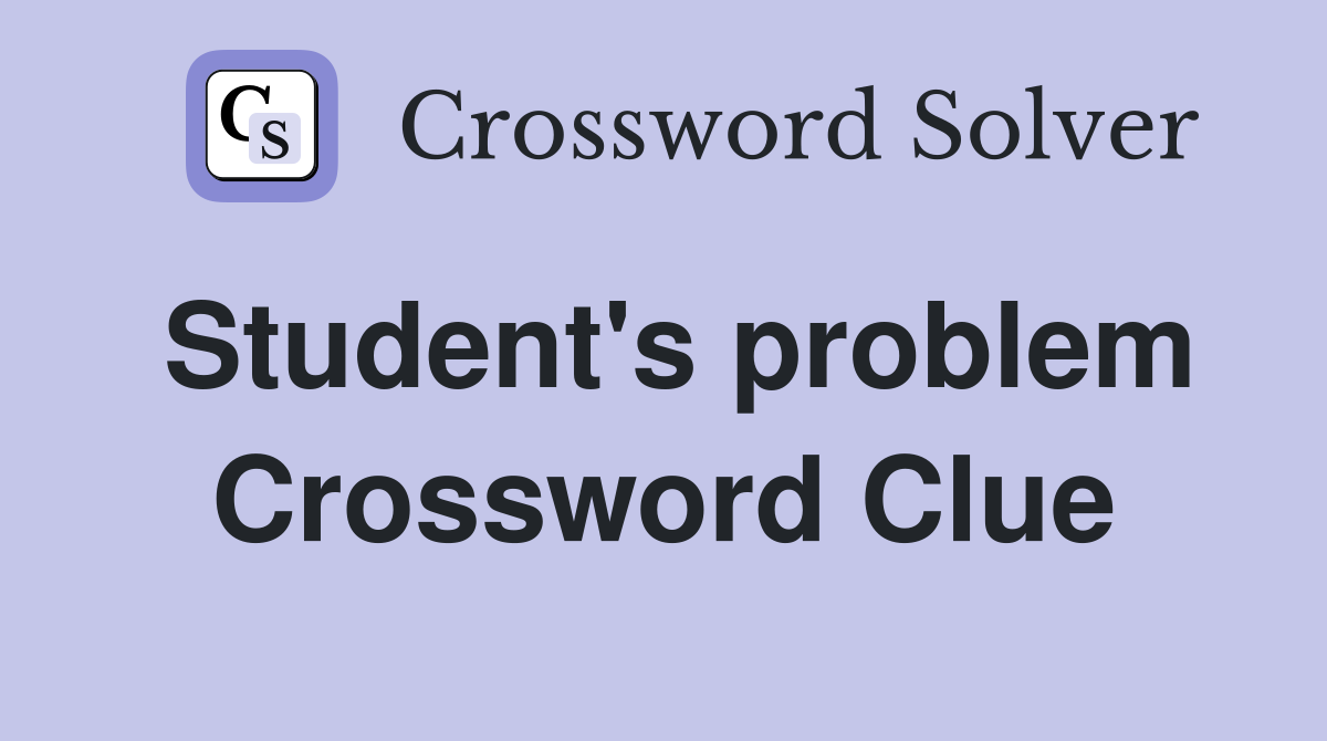 Student's problem Crossword Clue