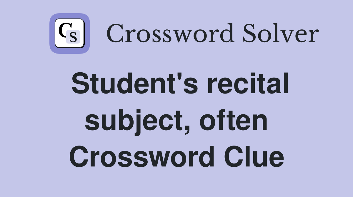 Student's recital subject, often Crossword Clue
