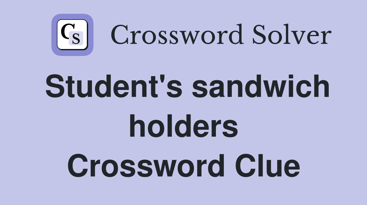 Student's sandwich holders Crossword Clue
