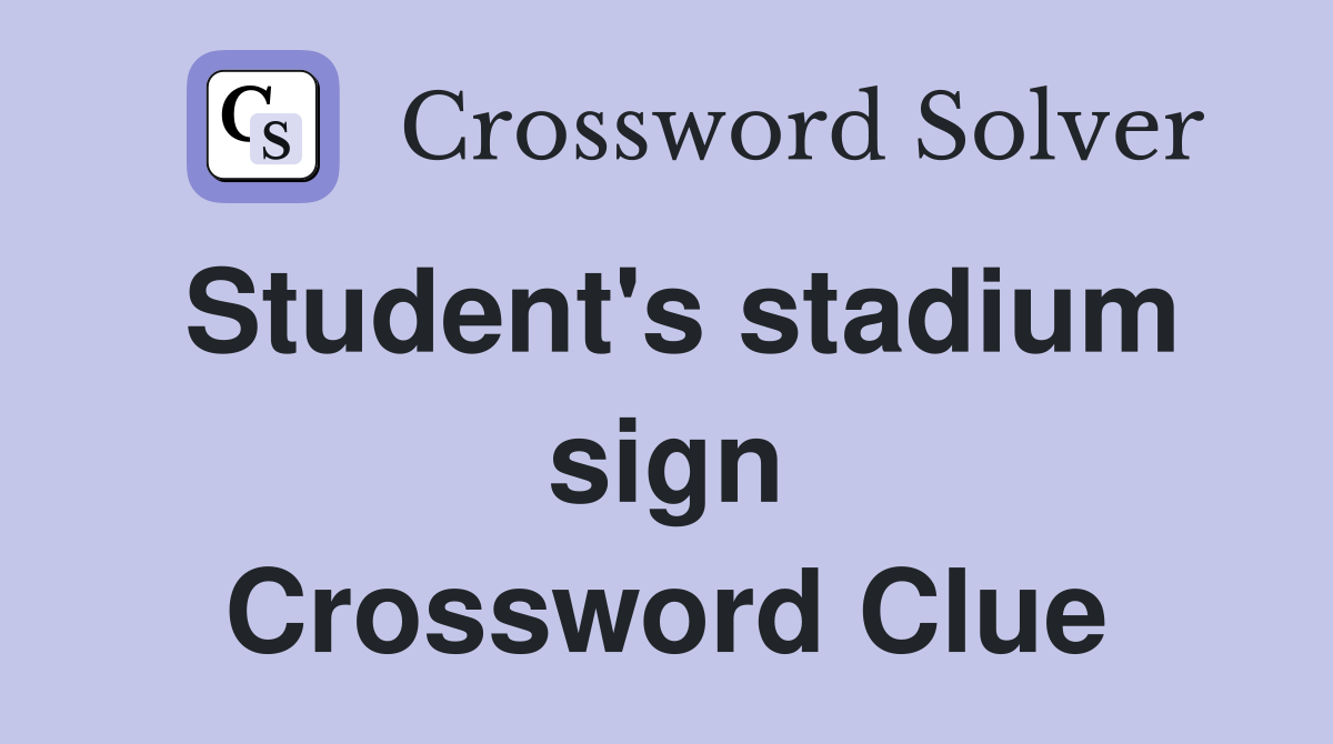 Student's stadium sign Crossword Clue