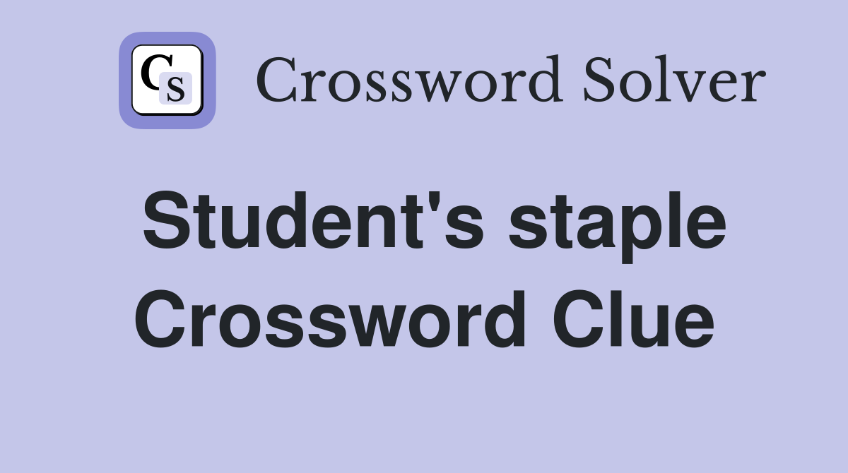 Student's staple Crossword Clue