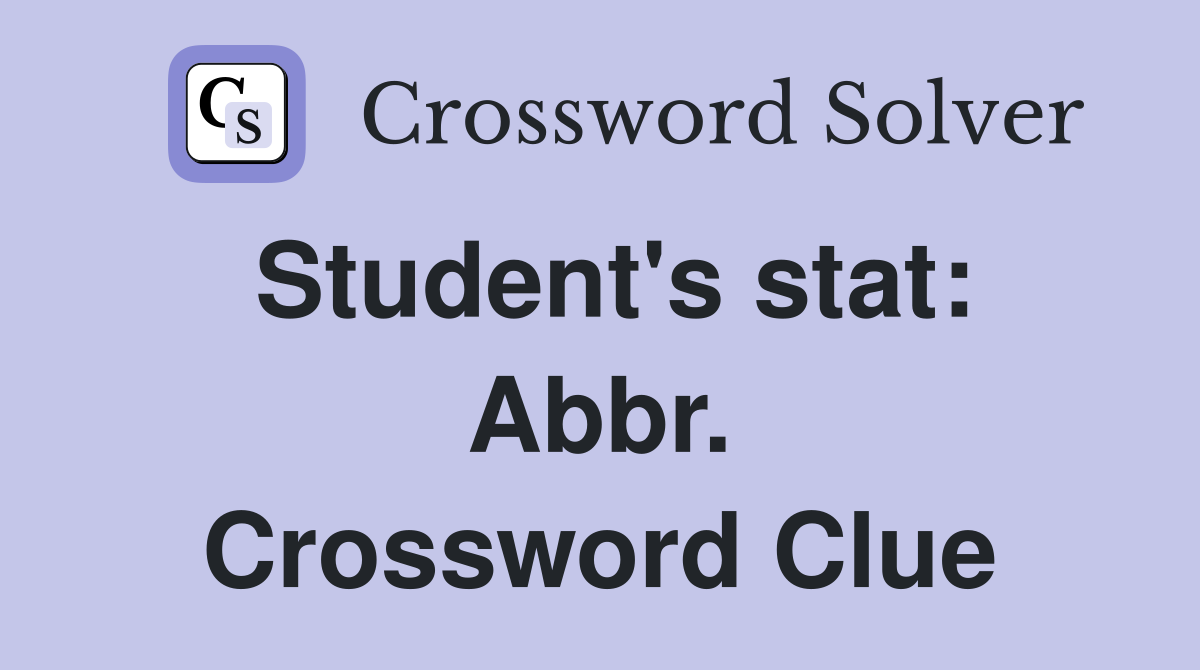 Student's stat: Abbr. Crossword Clue