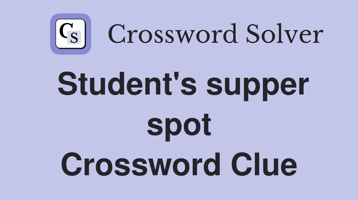 Student's supper spot Crossword Clue