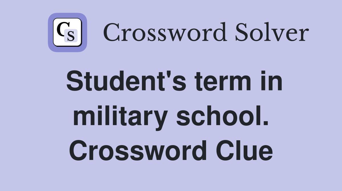 Student's term in military school. Crossword Clue