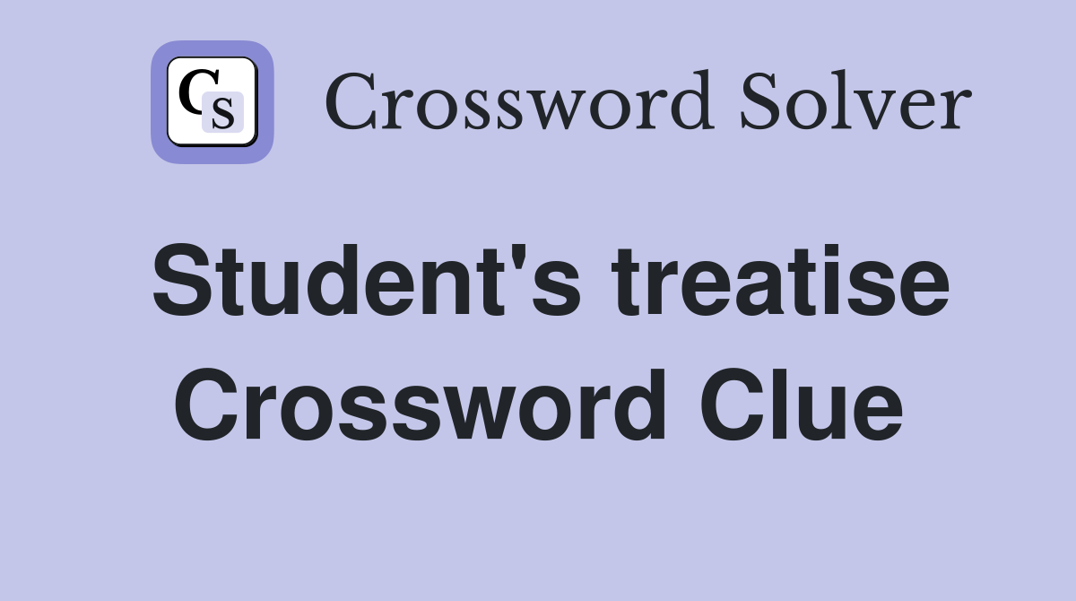 Student's treatise Crossword Clue