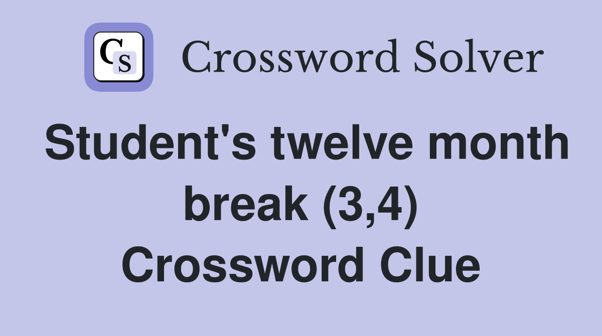 Student's twelve month break (3,4) Crossword Clue