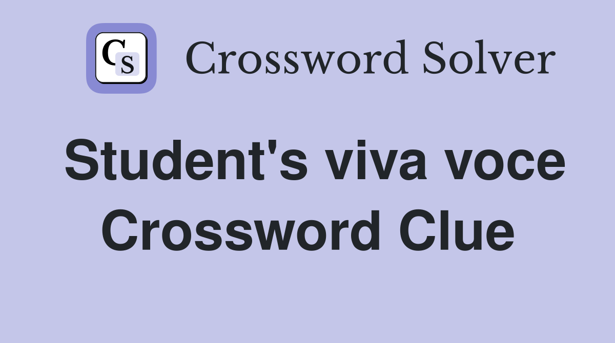 Student's viva voce Crossword Clue