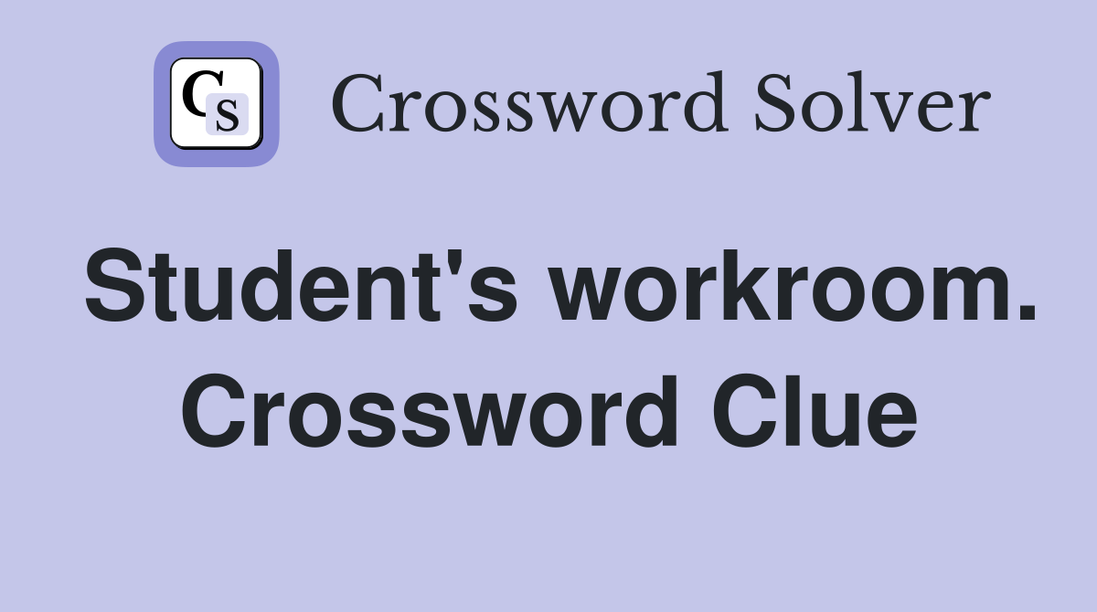 Student's workroom. Crossword Clue