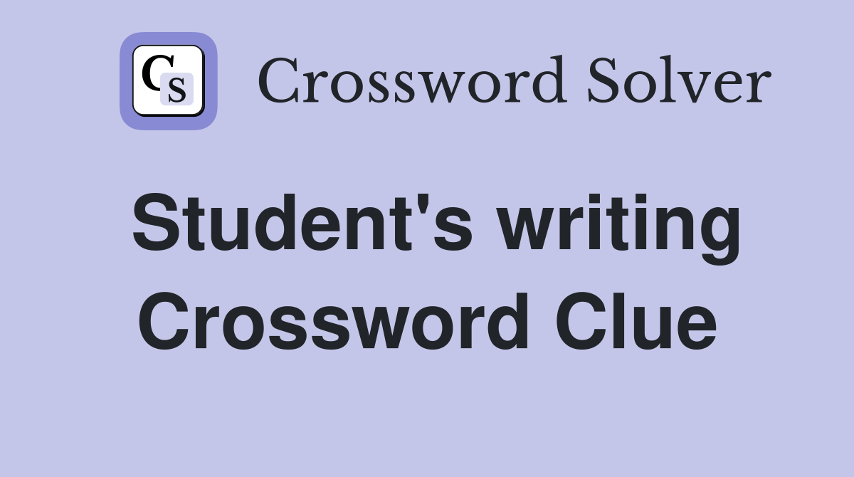 Student's writing Crossword Clue