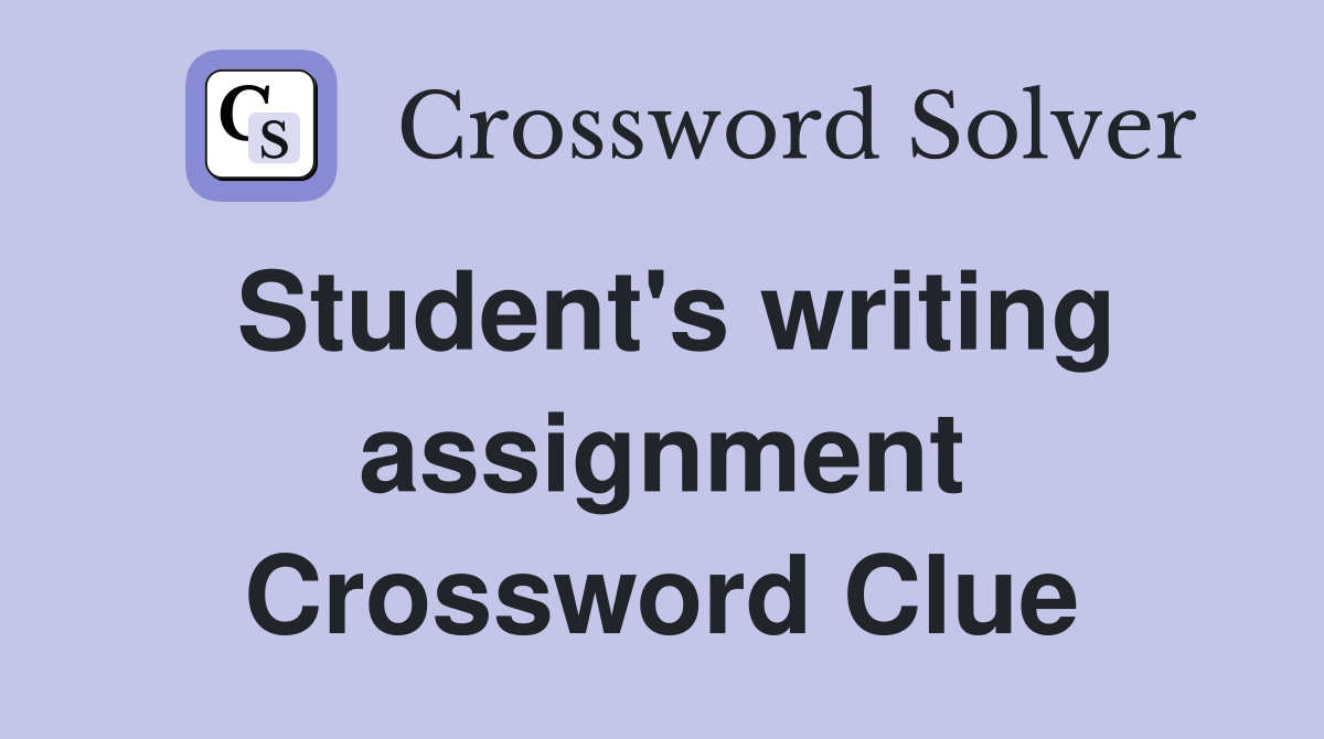 Student's writing assignment Crossword Clue