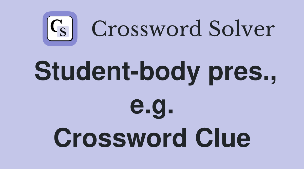 Student-body pres., e.g. Crossword Clue