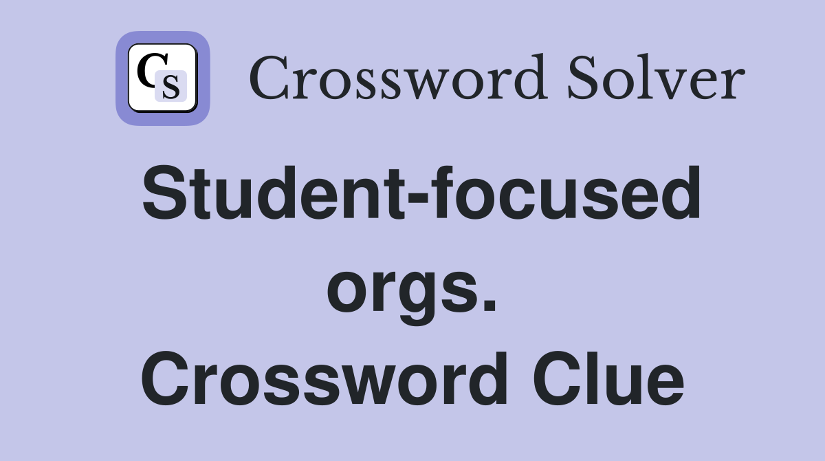 Student-focused orgs. Crossword Clue