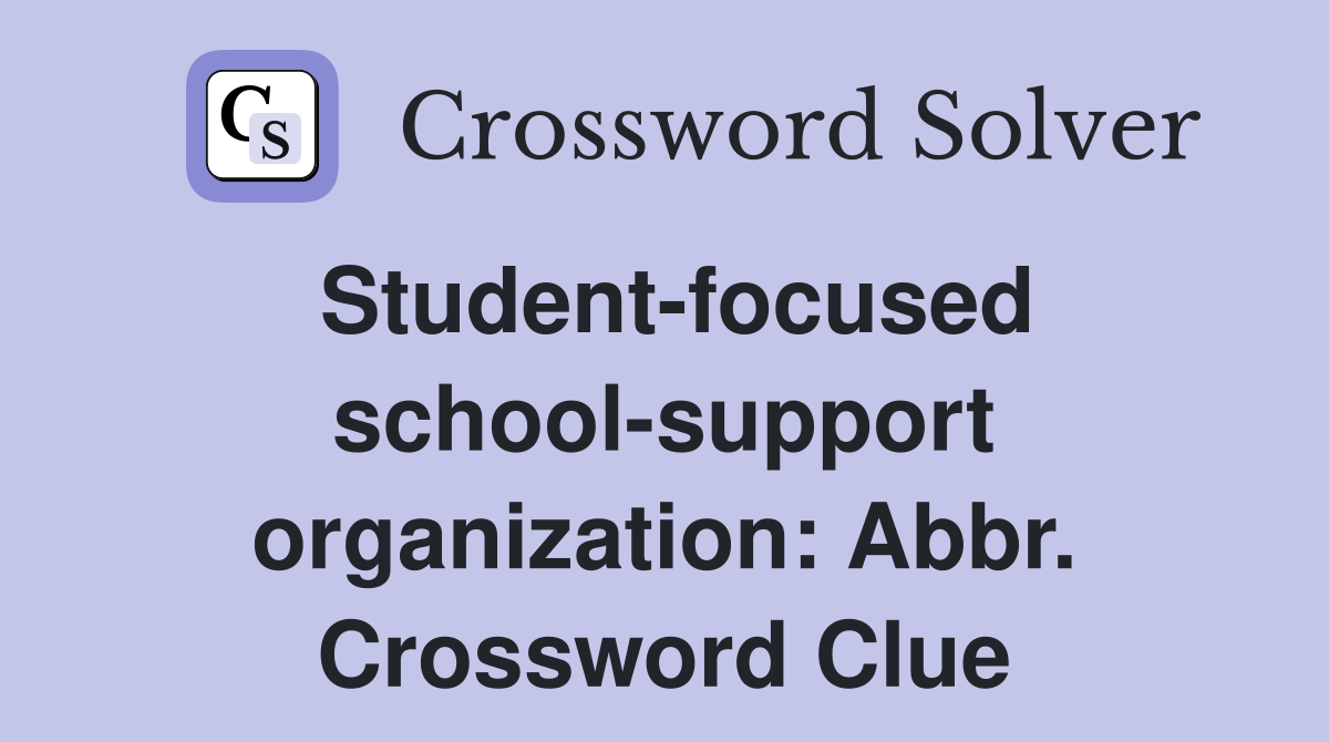 Student-focused school-support organization: Abbr. Crossword Clue